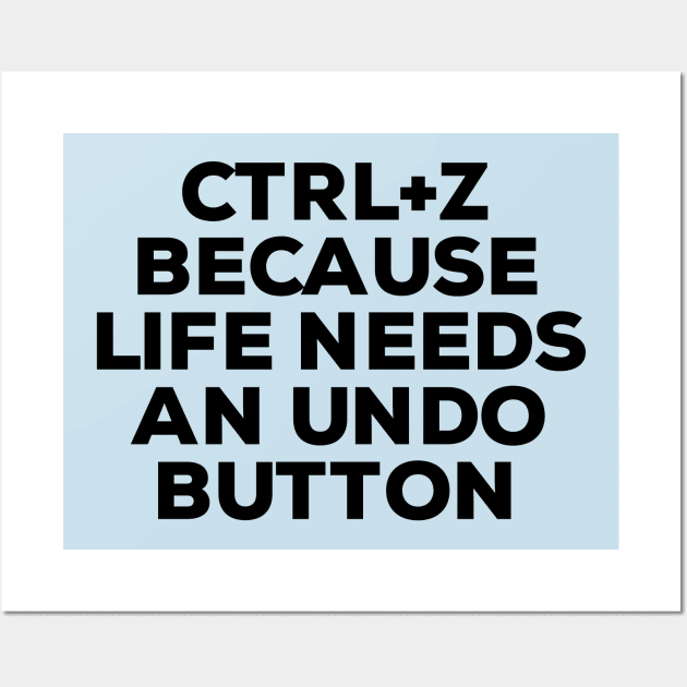 Ctrl+ Z Because Life Needs An Undo Button Wall Art by NomiCrafts